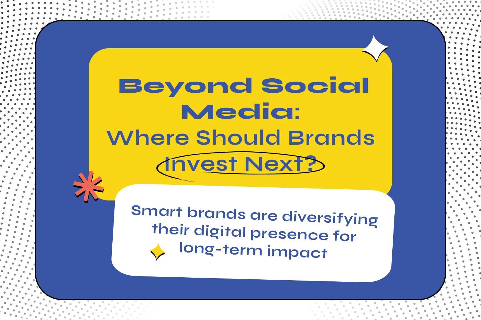 Beyond Social Media: Where Should Brands Invest Next?