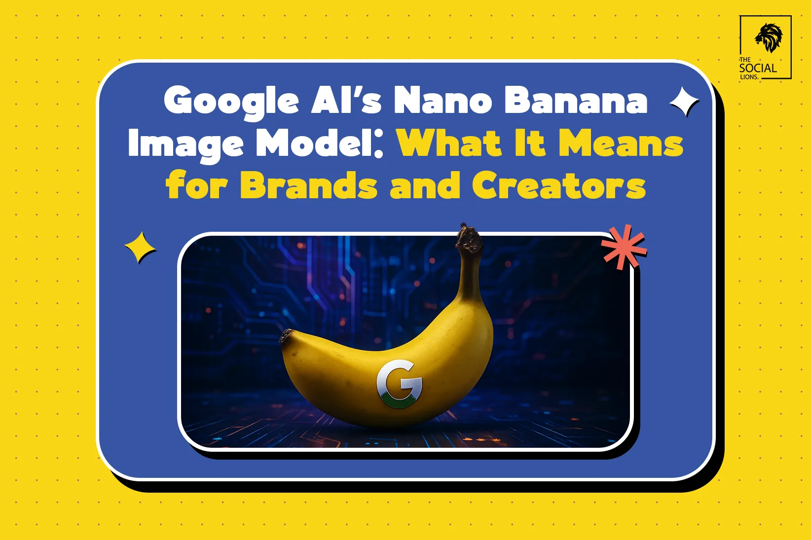 Google AI’s Nano Banana Image Model: What It Means for Brands and Creators